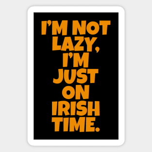 I’m Not Lazy, I’m Just On Irish Time. Magnet